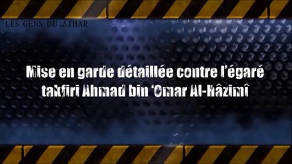 Mise en garde détaillée contre l’égaré takfiri Ahmad bin ‘Omar Al-Hâzimî