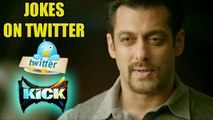 Salman Khan’s Kick JOKES On TWITTER !