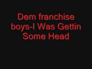 Dem Franchise Boys - I Was Gettin Some Head