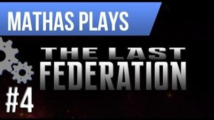 LETS PLAY THE LAST FEDERATION | EPISODE 4