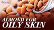 Say Good Bye to Oily Skin Naturally Using Almonds