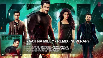Yaar Na Miley - Remix (New Rap) | Kick | Yo Yo Honey Singh | Salman Khan