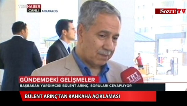 Bülent Arınç'tan kahkaha açıklaması