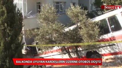 Balkonda uyuyan kardeşlerin üzerine otobüs düştü