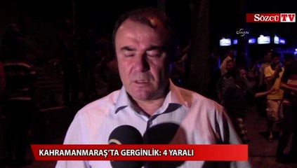 Kahramanmaraş’ta gerginlik 4 yaralı