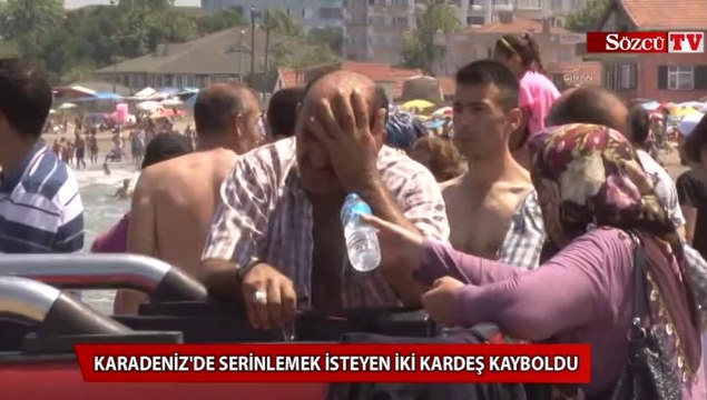 Karadeniz'de serinlemek isteyen iki kardeş kayboldu