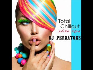 Total Chillout Ibiza 2014 - DJ PREDATORS