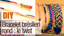 Faire un Twist, bracelet brésilien rond - Tuto DIY