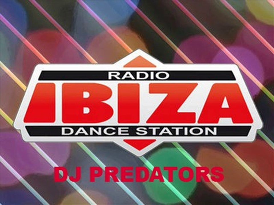 Radio Ibiza "Dance Station" - DJ PREDATORS - Video Dailymotion