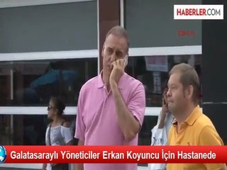 Galatasaraylı Yöneticiler Erkan Koyuncu İçin Hastanede