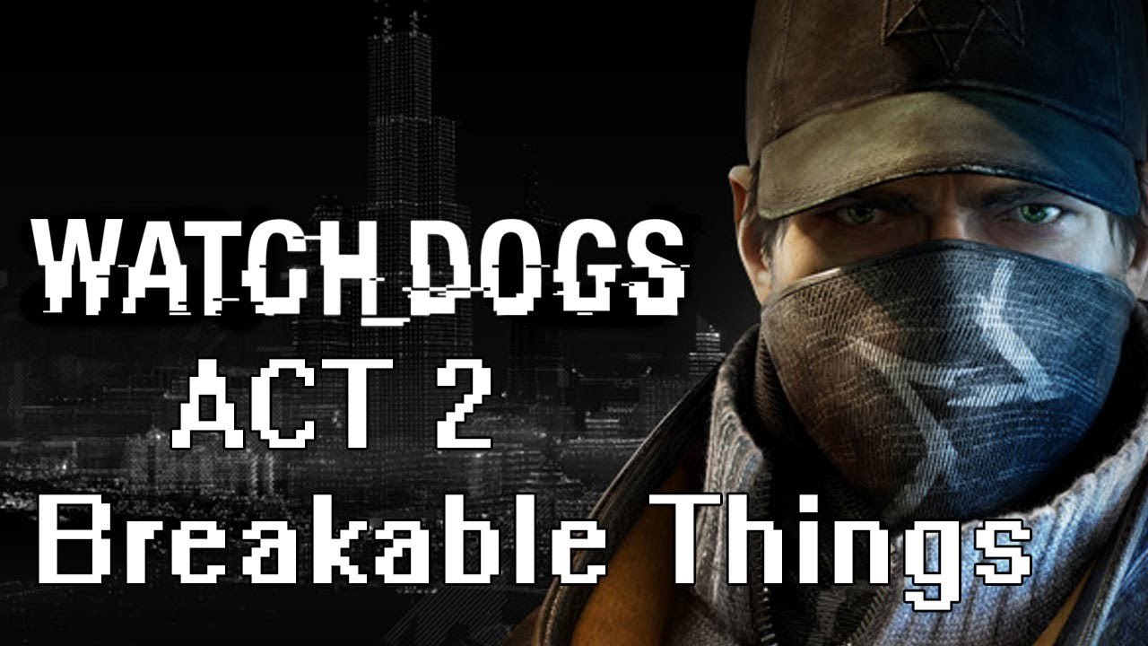 Watch Dogs - Act 2 - Breakable Things