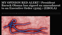 MY OPINION RED ALERT ! President Barack Obama has signed an amendment to an Executive Order 13295 : (EBOLA)