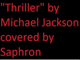 "Thriller" by Michael Jackson covered by Saphron