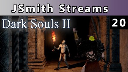 JSmith Streams Dark Souls 2! Part 20