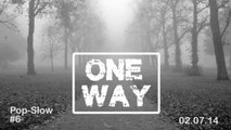 OneWay Radio-Pop/Slow #6 (02.07.14)