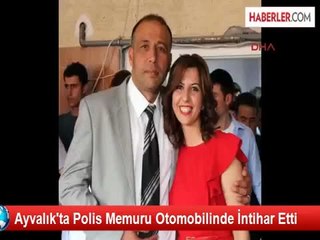Ayvalık'ta Polis Memuru Otomobilinde İntihar Etti