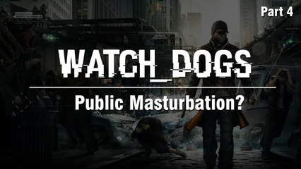 Watch Dogs PC Let's Play :: Part 4 - Public Masturbation?