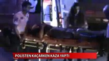 Polisten kaçarken kaza yaptı