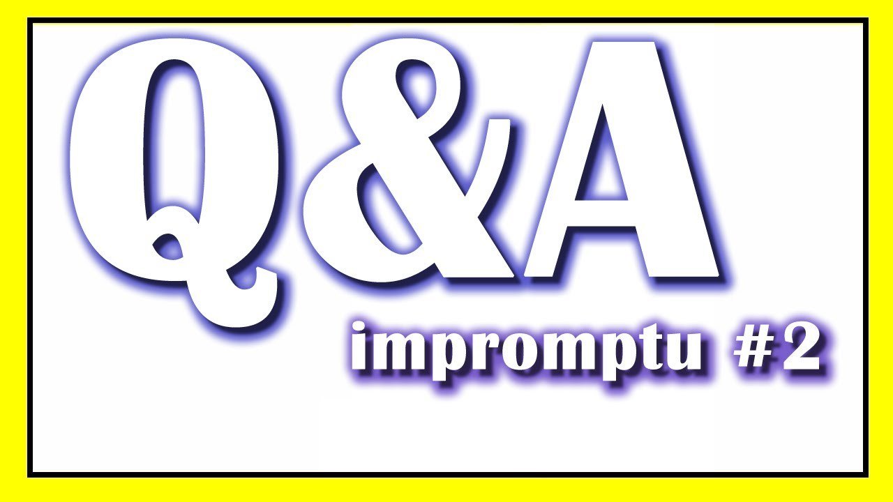 Impromptu Q&A | Edition #2
