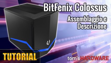 BitFenix Colossus - Assemblaggio e Descrizione