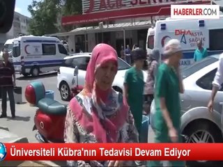 Üniversiteli Kübra'nın Tedavisi Devam Ediyor