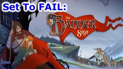Set To FAIL: The Banner Saga