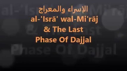 Al-Isra Wal-mi'raj And The Last Phase Of Dajjal (Part 1)