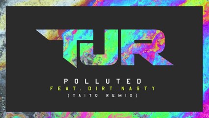 TJR - Polluted feat. Dirt Nasty (TAITO Remix).