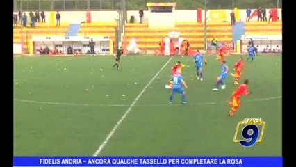 FIDELIS ANDRIA | Ancora qualche tassello per completare la rosa