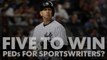 Five to Win: What would PEDs do for Sportswriters?