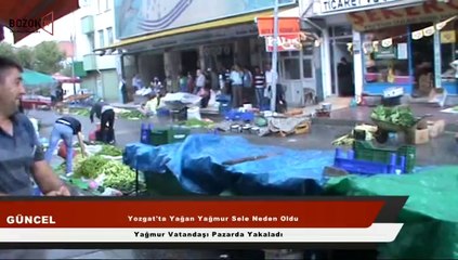 YOZGAT'TA KISA SÜRELİ YAĞMUR SELE NEDEN OLDU