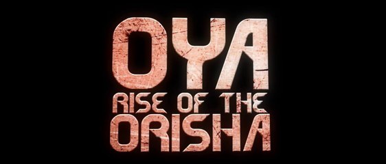 Oya Rise of the Orisha Trailer