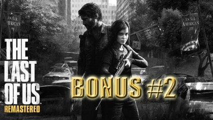 Bonus // The Last of Us Remastered (PS4) // Partie 2