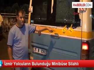 İzmir'de Yolcu Minibüsüne Pompalı Tüfekle Saldırdılar