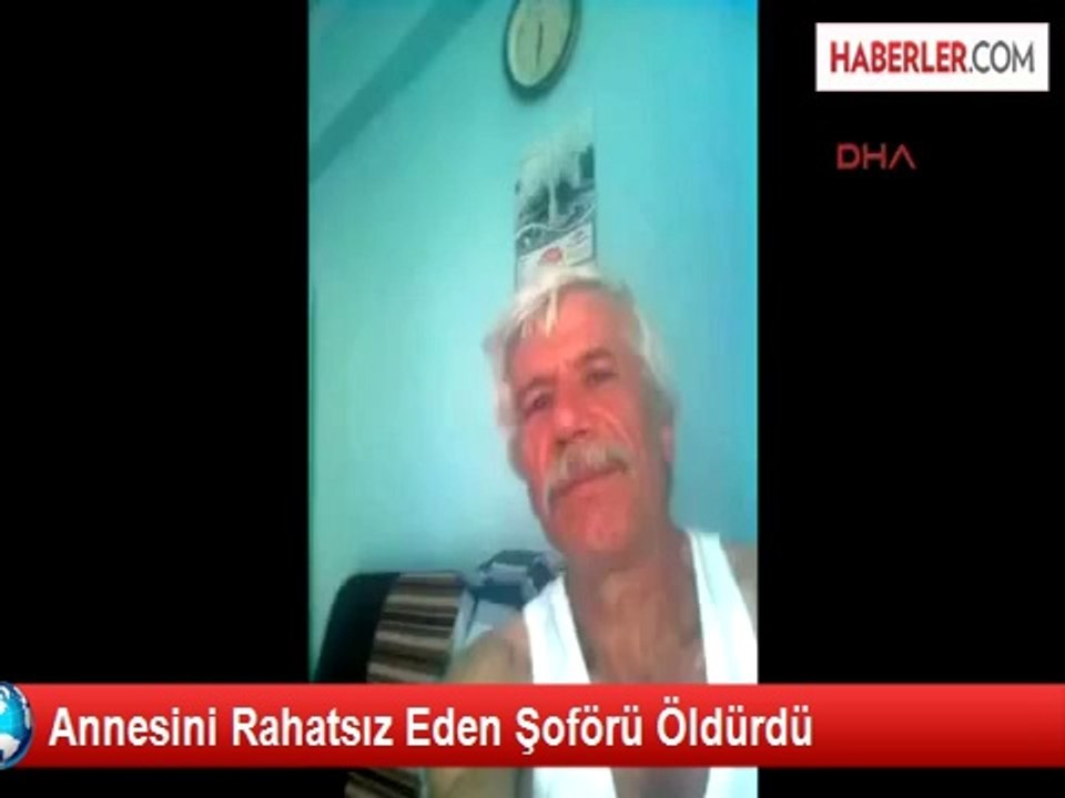 Annesini Rahatsız Eden Şoförü Öldürdü