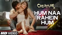 Exclusive: Hum Na Rahein Hum Video Song | Mithoon | Creature 3D | Benny Dayal | Bollywood Songs