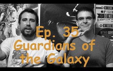 Ep. 35 Guardians of the Galaxy- CUI