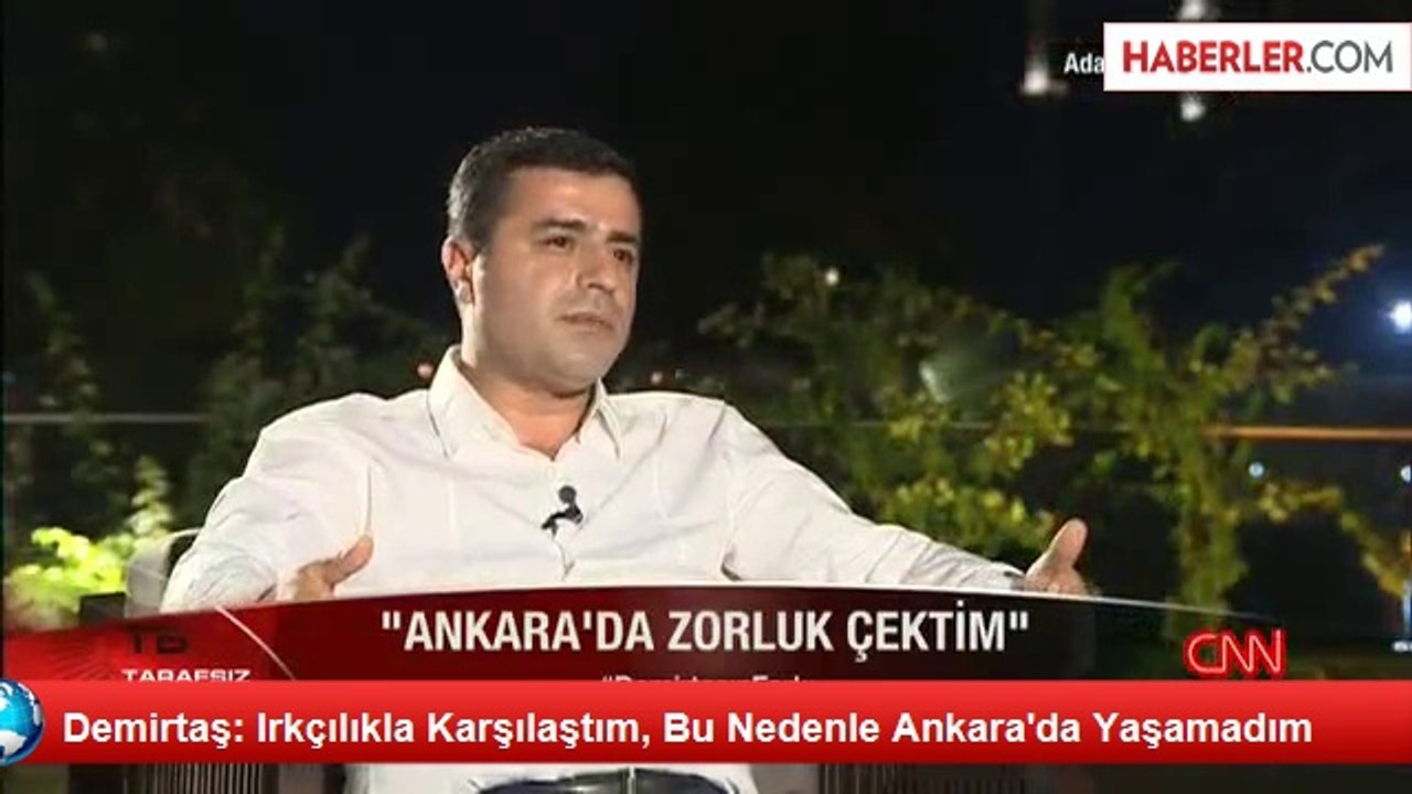 Demirtaş: Irkçılıkla Karşılaştım, Bu Nedenle Ankara'da Yaşamadım