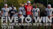 Five to Win: NFL Nicknames We'd Like To See