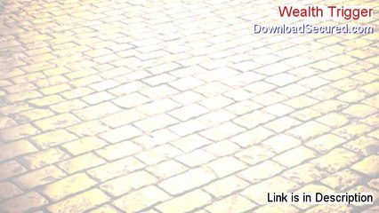 Wealth Trigger Reviews (Watch my Review 2014)