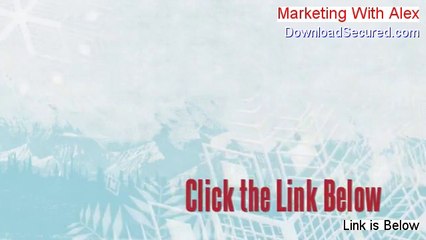 Marketing With Alex Reviews (See my Review 2014)