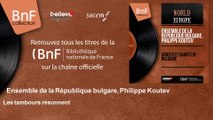 Ensemble de la R�publique bulgare, Philippe Koutev - Les tambours r�sonnent