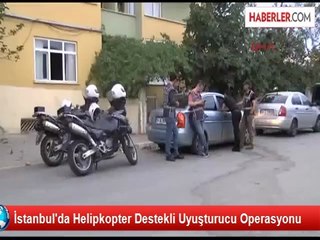 İstanbul'da Helikopter Destekli Uyuşturucu Operasyonu