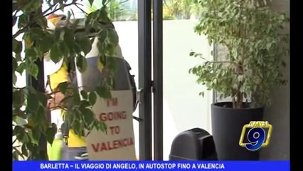 BARLETTA | Il viaggio di Angelo, in autostop fino a Valencia