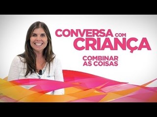 Combinar as coisas | Conversa com Criança | Psicóloga Infantil Daniella Freixo de Faria