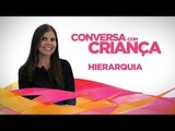 Hierarquia | Conversa com Criança | Psicóloga Infantil Daniella Freixo de Faria