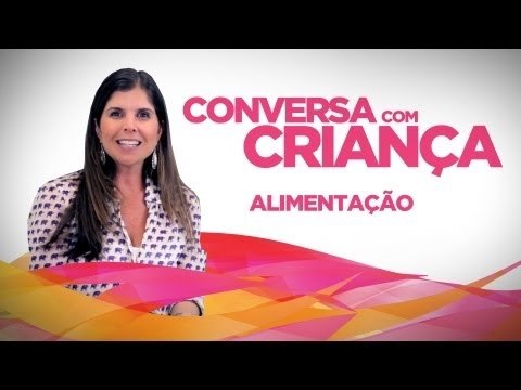 Alimentação - Versão Resumida | Conversa com Criança | Psicóloga Infantil Daniella Freixo de Faria