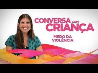 Descargar video: Medo da Violência | Conversa com Criança | Psicóloga Infantil Daniella Freixo de Faria