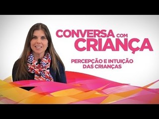 Percepção e Intuição das crianças | Psicóloga Infantil Daniella Freixo de Faria