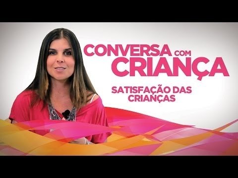 Satisfação das Crianças | Conversa com Criança | Psicóloga Infantil Daniella Freixo de Faria